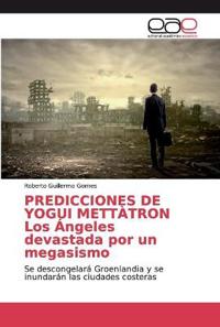 PREDICCIONES DE YOGUI METTÀTRON Los Ángeles devastada por un megasismo