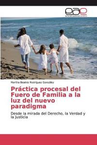 Práctica procesal del Fuero de Familia a la luz del nuevo paradigma