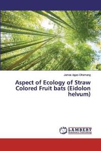 Aspect of Ecology of Straw Colored Fruit bats (Eidolon helvum)