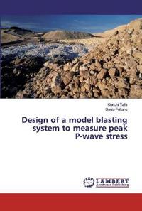 Design of a model blasting system to measure peak P-wave stress