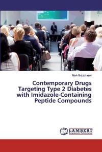 Contemporary Drugs Targeting Type 2 Diabetes with Imidazole-Containing Peptide Compounds