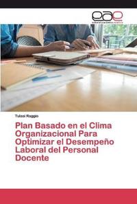 Plan Basado en el Clima Organizacional Para Optimizar el Desempeño Laboral del Personal Docente