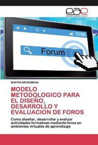Modelo Metodologico Para El Diseño, Desarrollo Y Evaluacion de Foros