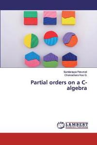 Partial orders on a C-algebra