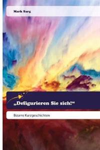 "Defigurieren Sie sich!"