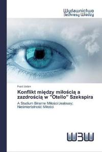 Konflikt miedzy miloscia a zazdroscia w "Otello" Szekspira