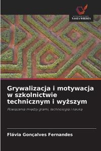 Grywalizacja i motywacja w szkolnictwie technicznym i wyzszym