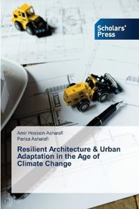 Resilient Architecture & Urban Adaptation in the Age of Climate Change