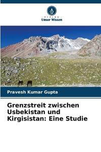 Grenzstreit zwischen Usbekistan und Kirgisistan
