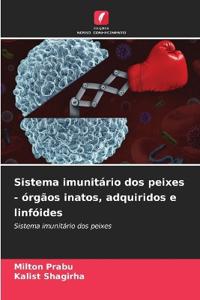 Sistema imunitário dos peixes - órgãos inatos, adquiridos e linfóides