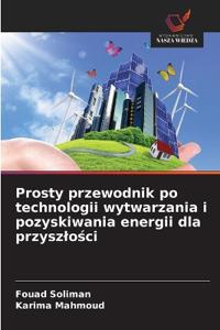 Prosty przewodnik po technologii wytwarzania i pozyskiwania energii dla przyszlości