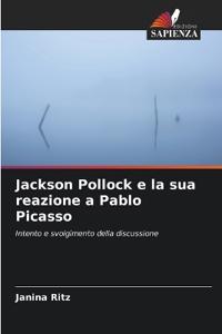Jackson Pollock e la sua reazione a Pablo Picasso