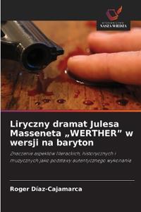 Liryczny dramat Julesa Masseneta "WERTHER" w wersji na baryton
