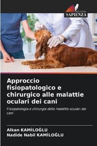 Approccio fisiopatologico e chirurgico alle malattie oculari dei cani