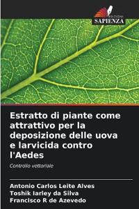 Estratto di piante come attrattivo per la deposizione delle uova e larvicida contro l'Aedes