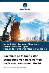 Nachhaltige Planung der Stilllegung von Bergwerken nach mexikanischem Recht
