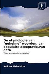 De etymologie van "geheime" woorden, van populaire acceptatie, van data