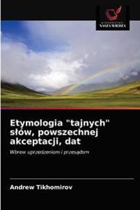Etymologia "tajnych" slów, powszechnej akceptacji, dat