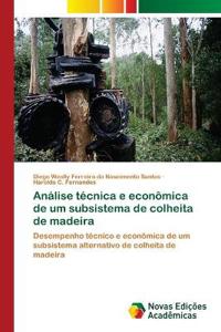 Análise técnica e econômica de um subsistema de colheita de madeira