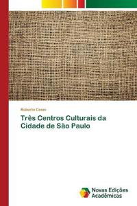 Três Centros Culturais da Cidade de São Paulo