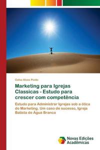 Marketing para Igrejas Classicas - Estudo para crescer com competência