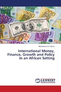 International Money, Finance, Growth and Policy in an African Setting