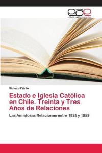Estado e Iglesia Católica en Chile. Treinta y Tres Años de Relaciones