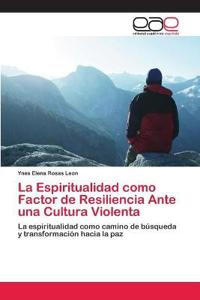 La Espiritualidad como Factor de Resiliencia Ante una Cultura Violenta