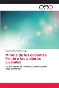 Mirada de los docentes frente a las culturas juveniles