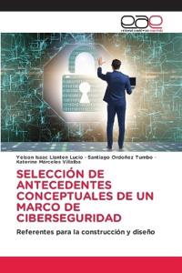 Selección de Antecedentes Conceptuales de Un Marco de Ciberseguridad