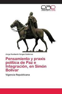 Pensamiento y praxis política de Paz e Integración, en Simón Bolívar