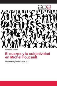 El cuerpo y la subjetividad en Michel Foucault