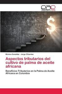 Aspectos tributarios del cultivo de palma de aceite africana