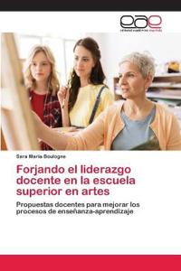 Forjando el liderazgo docente en la escuela superior en artes