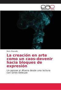 La creación en arte como un caos-devenir hacia bloques de expresión