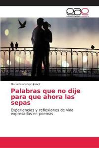 Palabras que no dije para que ahora las sepas