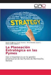 La Planeación Estratégica en las Pymes