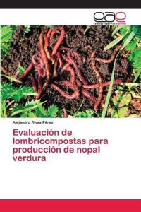 Evaluación de lombricompostas para producción de nopal verdura
