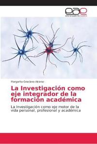 La Investigación como eje integrador de la formación académica