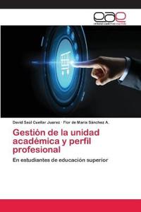 Gestión de la unidad académica y perfil profesional