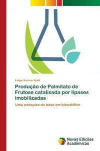 Produção de Palmitato de Frutose catalisada por lipases imobilizadas