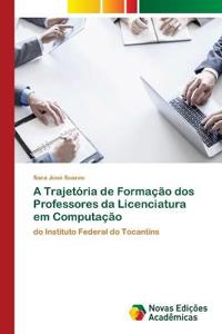 A Trajetória de Formação dos Professores da Licenciatura em Computação