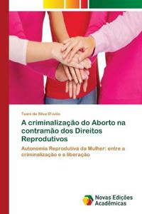 A criminalização do Aborto na contramão dos Direitos Reprodutivos