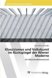 Klassizismus und Volkskunst im Rückspiegel der Wiener Moderne