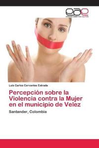 Percepción sobre la Violencia contra la Mujer en el municipio de Velez