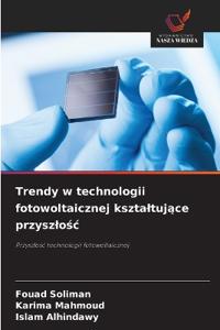 Trendy w technologii fotowoltaicznej ksztaltujące przyszlośc