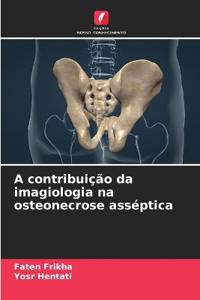 A contribuição da imagiologia na osteonecrose asséptica