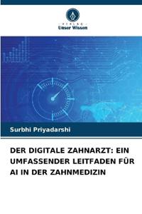 Der Digitale Zahnarzt: Ein Umfassender Leitfaden Für AI in Der Zahnmedizin