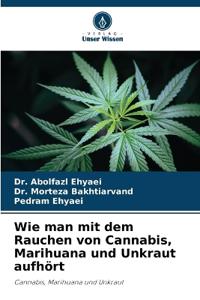 Wie man mit dem Rauchen von Cannabis, Marihuana und Unkraut aufhört