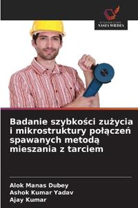 Badanie szybkości zużycia i mikrostruktury polączeń spawanych metodą mieszania z tarciem